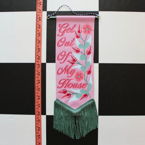 MADE TO ORDER 'Get Out Of My House' Pink Vegan Leather Pennant